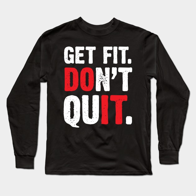 Get Fit Don't Quit Motivational Long Sleeve T-Shirt by worshiptee